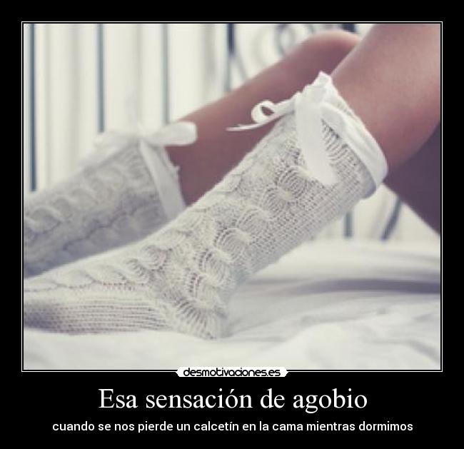 Esa sensación de agobio - cuando se nos pierde un calcetín en la cama mientras dormimos