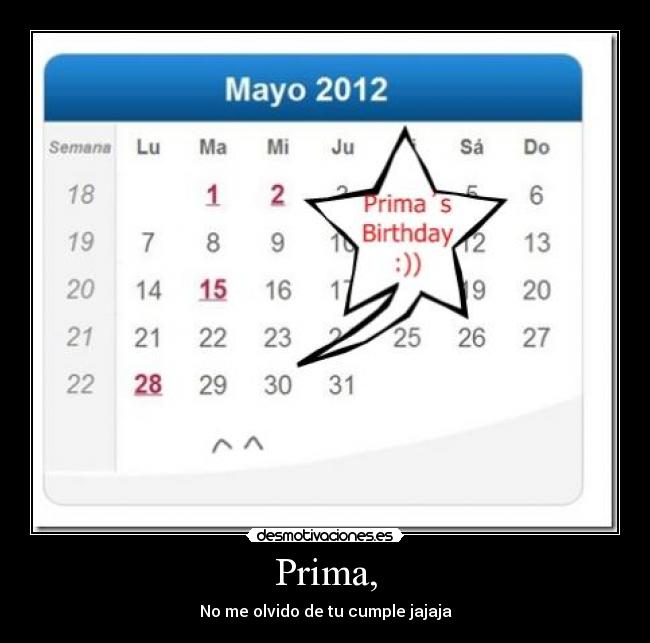 Prima, - No me olvido de tu cumple jajaja