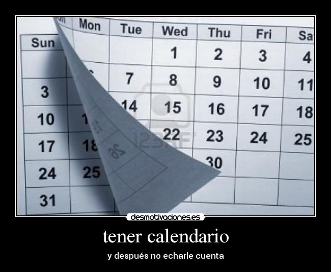 tener calendario - y después no echarle cuenta