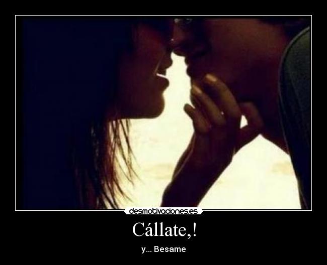 Cállate,! -