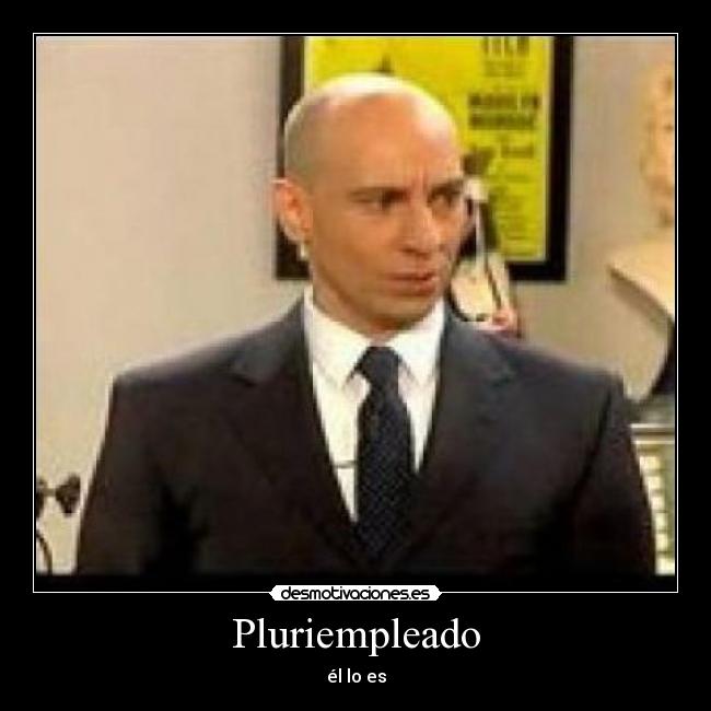 Pluriempleado - él lo es