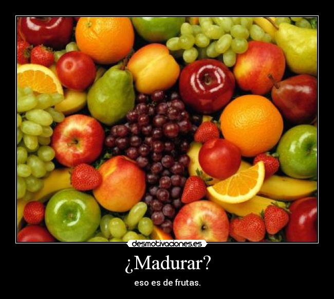 ¿Madurar? - 