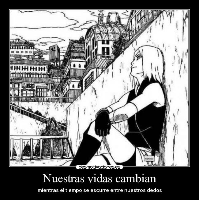 Nuestras vidas cambian - mientras el tiempo se escurre entre nuestros dedos