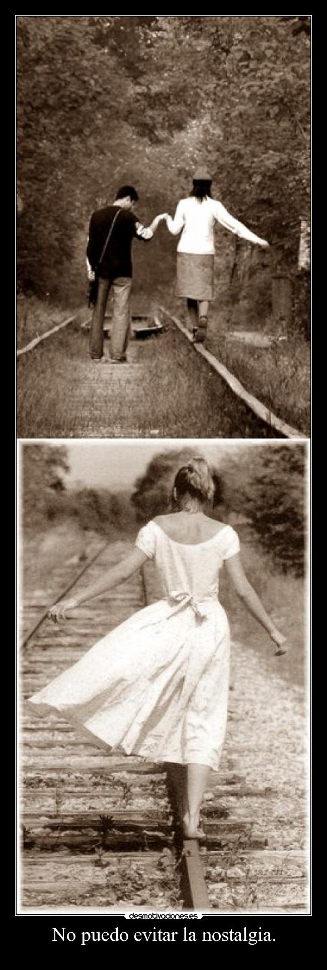 No puedo evitar la nostalgia. -