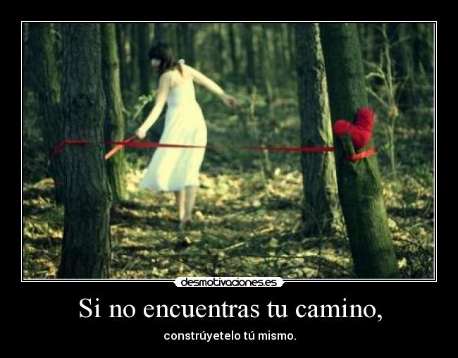 Si no encuentras tu camino, -