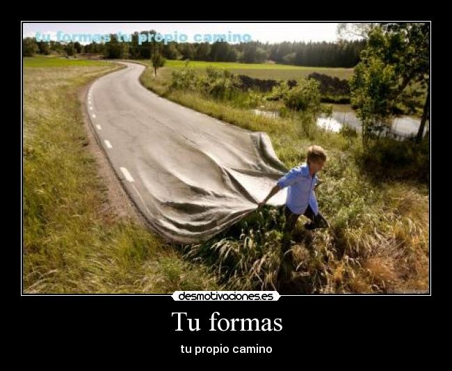 Tu formas - tu propio camino