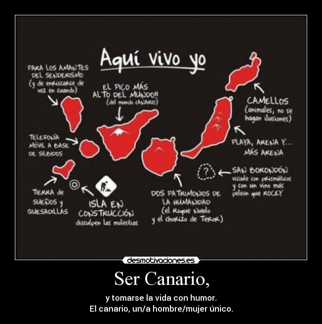Ser Canario, - y tomarse la vida con humor.
El canario, un/a hombre/mujer único.