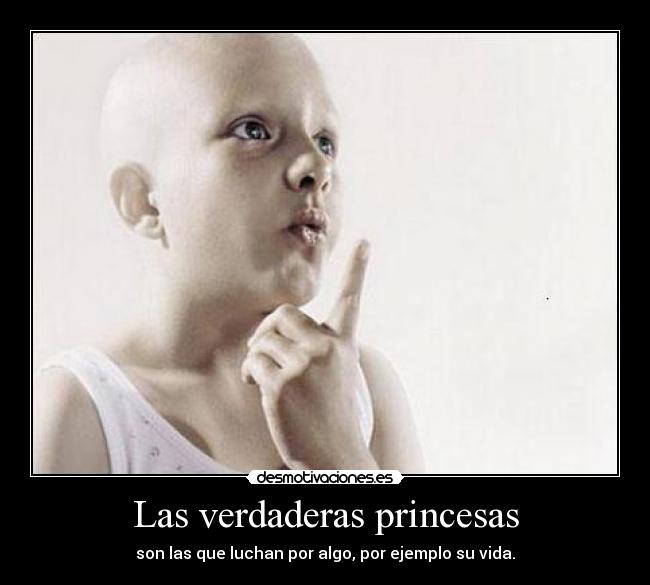 Las verdaderas princesas - son las que luchan por algo, por ejemplo su vida.