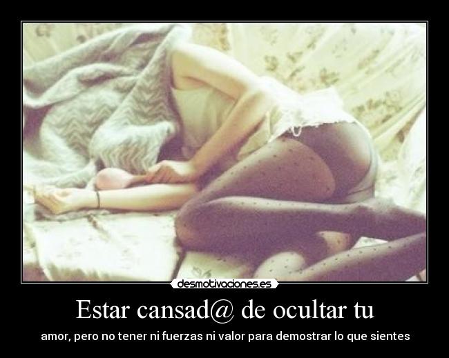 Estar cansad@ de ocultar tu - 
