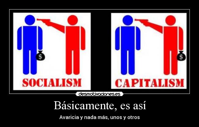Básicamente, es así - Avaricia y nada más, unos y otros