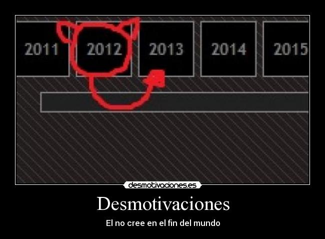 Desmotivaciones - El no cree en el fin del mundo