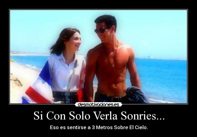 Si Con Solo Verla Sonries... - Eso es sentirse a 3 Metros Sobre El Cielo.