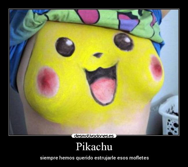 Pikachu - siempre hemos querido estrujarle esos mofletes