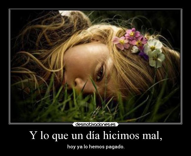 Y lo que un día hicimos mal, - 