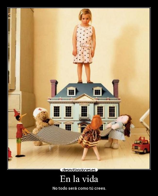 En la vida - No todo será como tú crees.