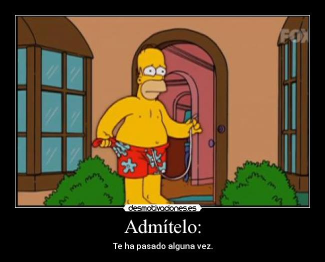 Admítelo: - Te ha pasado alguna vez.