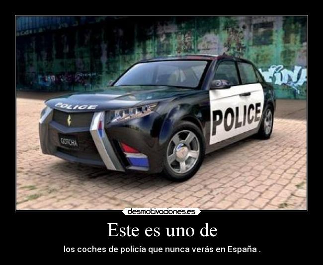 Este es uno de - los coches de policía que nunca verás en España .