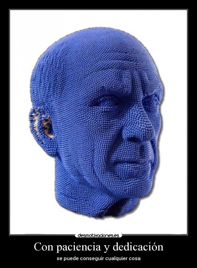 Con paciencia y dedicación - se puede conseguir cualquier cosa