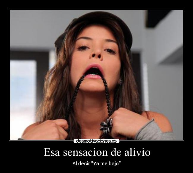 Esa sensacion de alivio -