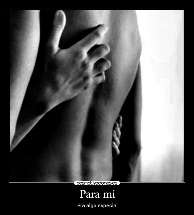 Para mí - era algo especial