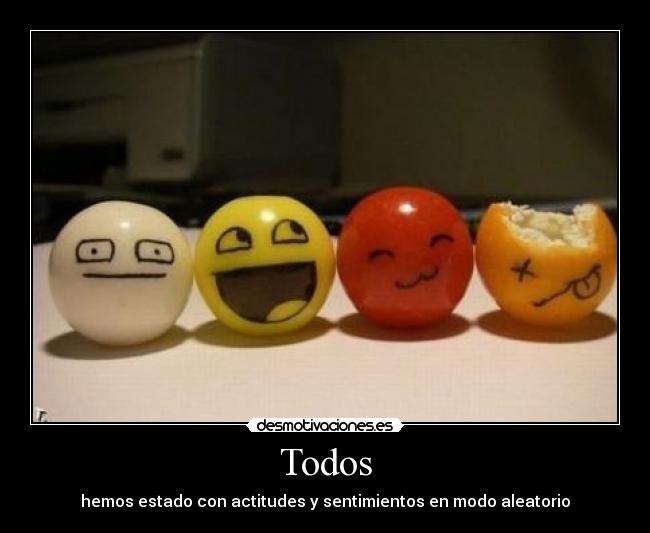 Todos - hemos estado con actitudes y sentimientos en modo aleatorio