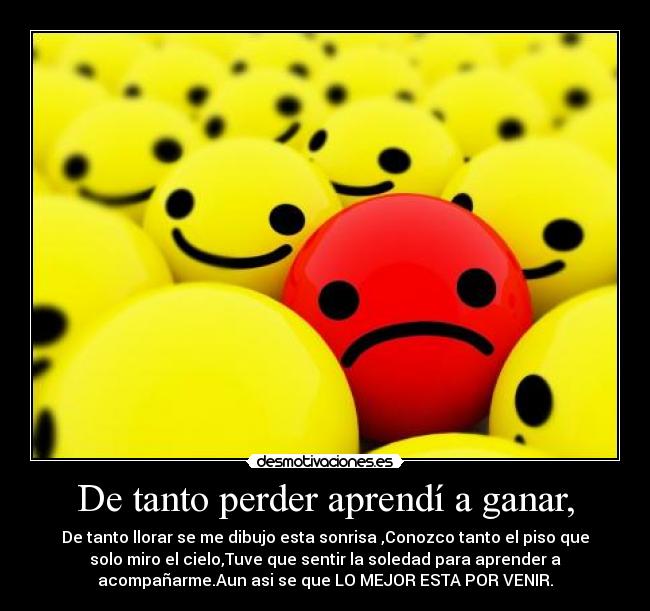 De tanto perder aprendí a ganar, -