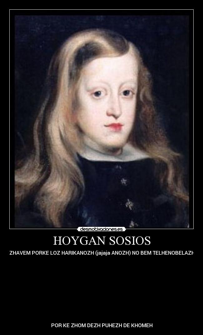 HOYGAN SOSIOS - ZHAVEM PORKE LOZ HARIKANOZH (jajaja ANOZH) NO BEM TELHENOBELAZH










POR KE ZHOM DEZH PUHEZH DE KHOMEH