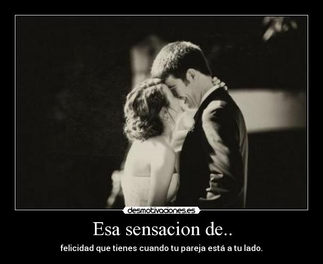 Esa sensacion de.. -