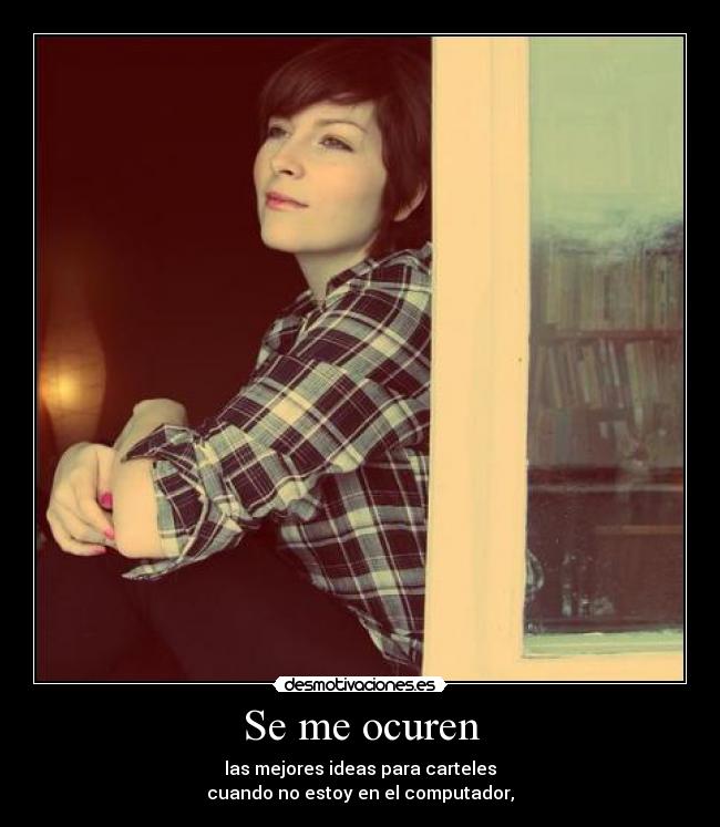 Se me ocuren - las mejores ideas para carteles
cuando no estoy en el computador,