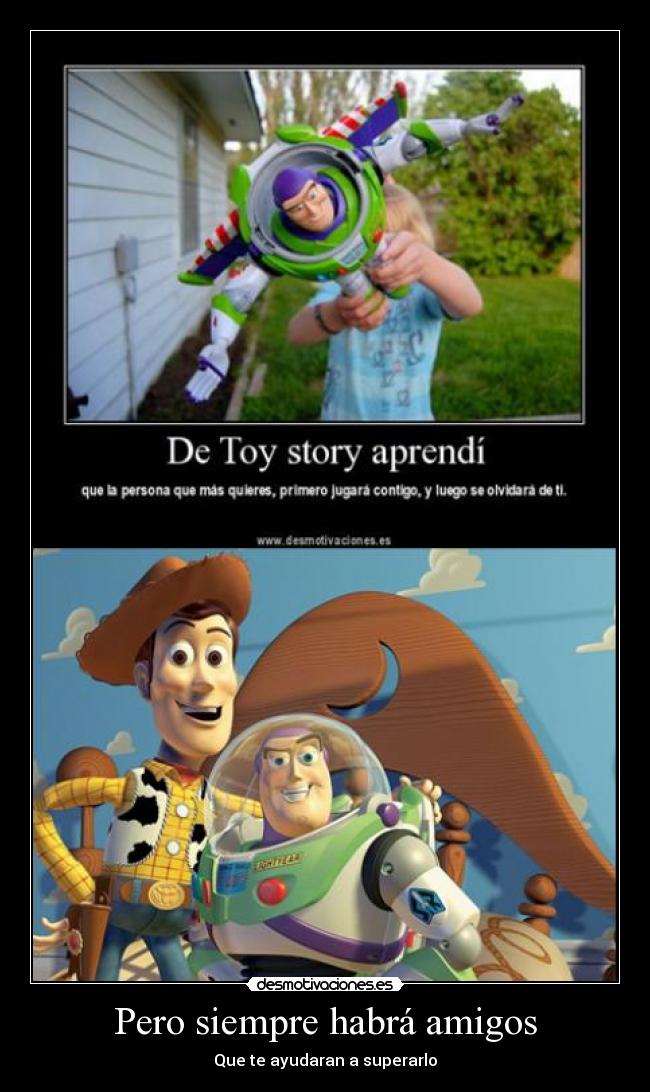 Pero siempre habrá amigos - Que te ayudaran a superarlo