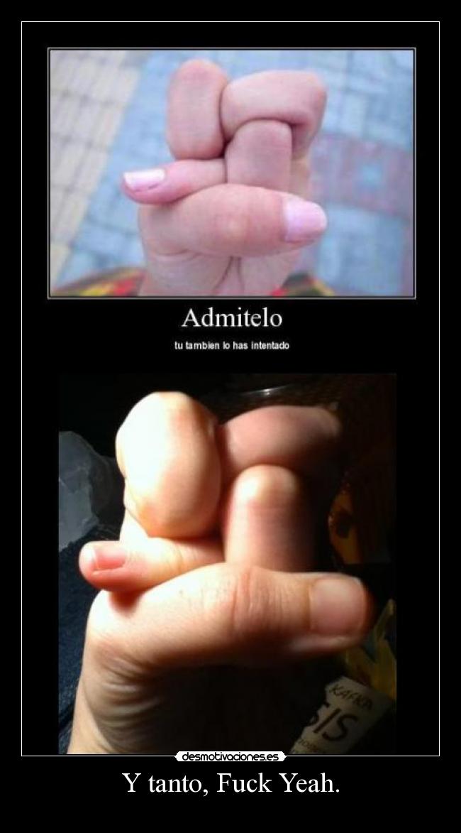 Y tanto, Fuck Yeah. -