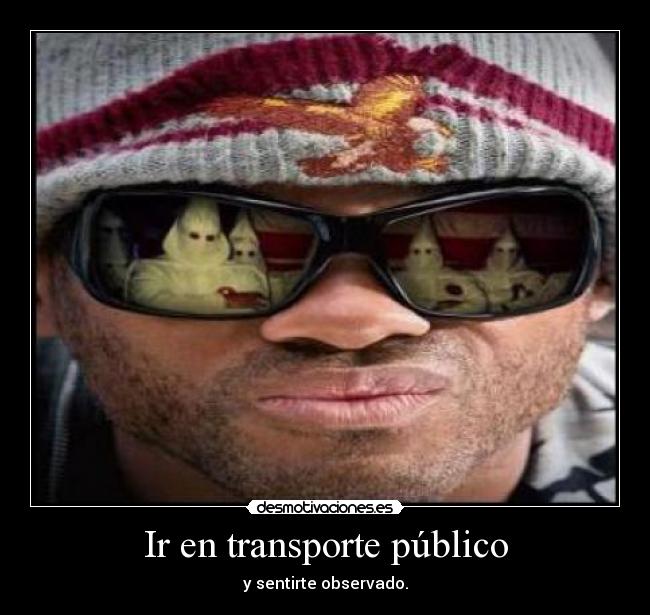 Ir en transporte público - y sentirte observado.