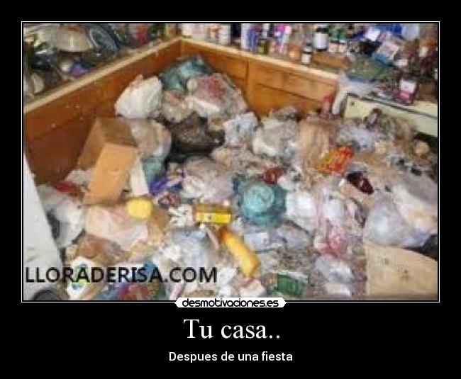 Tu casa.. - Despues de una fiesta