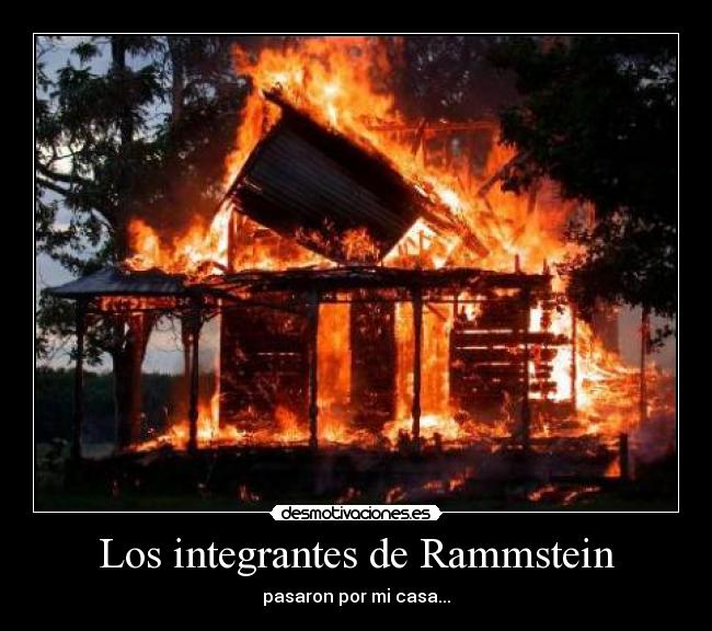 Los integrantes de Rammstein - pasaron por mi casa...