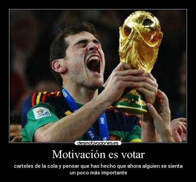 Motivación es votar - carteles de la cola y pensar que has hecho que ahora alguien se sienta
un poco más importante