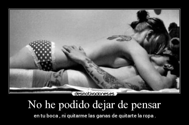 No he podido dejar de pensar -