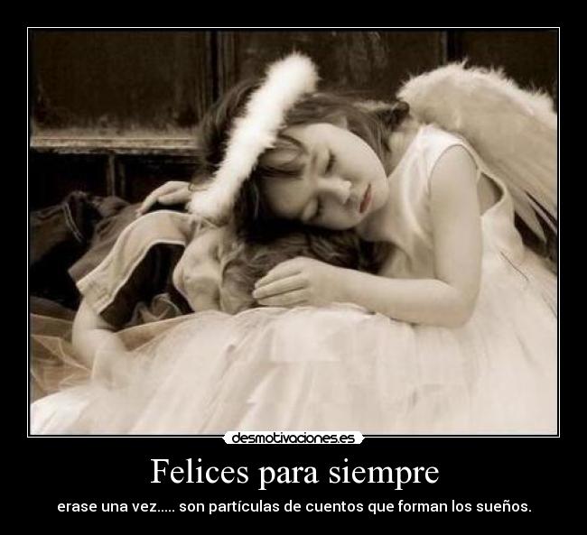 Felices para siempre - erase una vez..... son partículas de cuentos que forman los sueños.