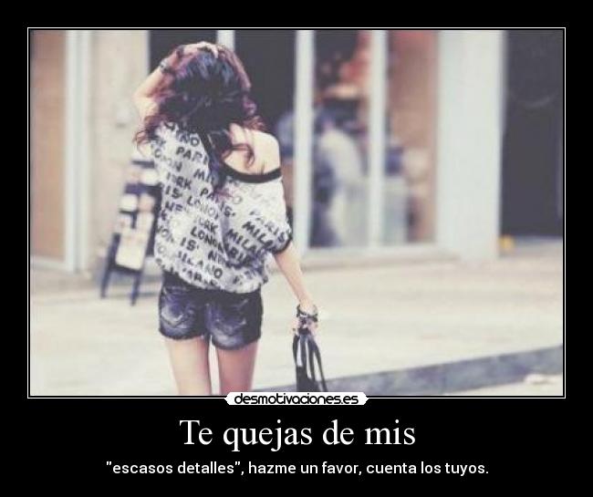 Te quejas de mis -