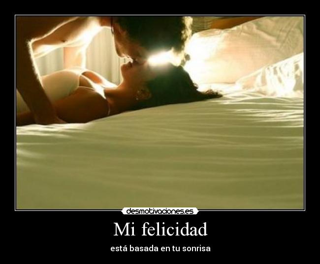 Mi felicidad - está basada en tu sonrisa