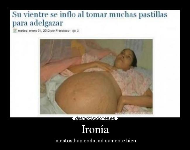 Ironía - lo estas haciendo jodidamente bien