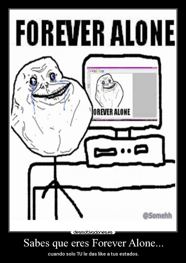 Sabes que eres Forever Alone... -