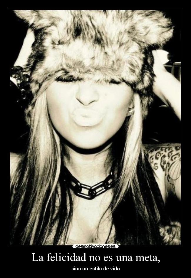La felicidad no es una meta, - sino un estilo de vida
