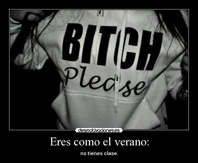 Eres como el verano: -