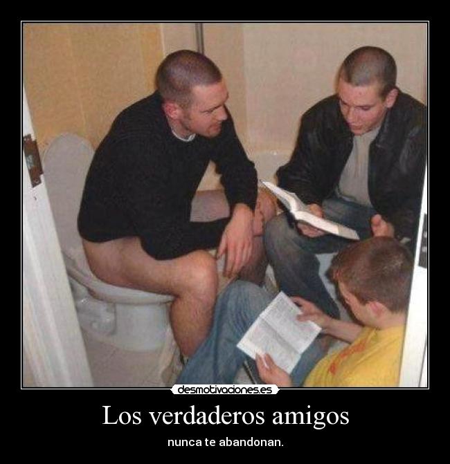 Los verdaderos amigos - nunca te abandonan.