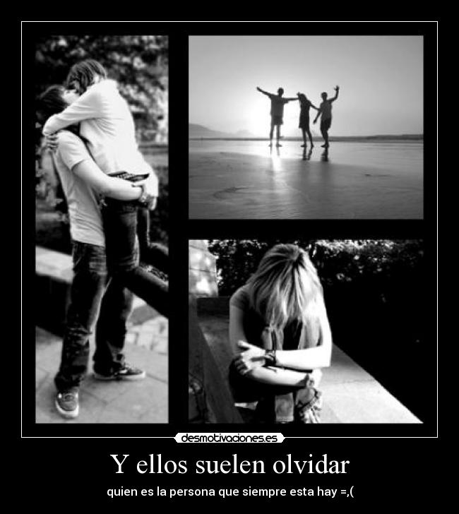 Y ellos suelen olvidar -