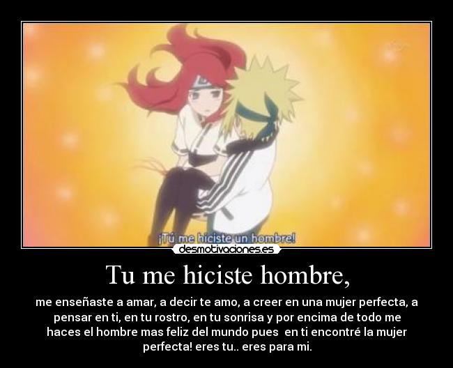 Tu me hiciste hombre, -