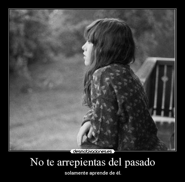 No te arrepientas del pasado -