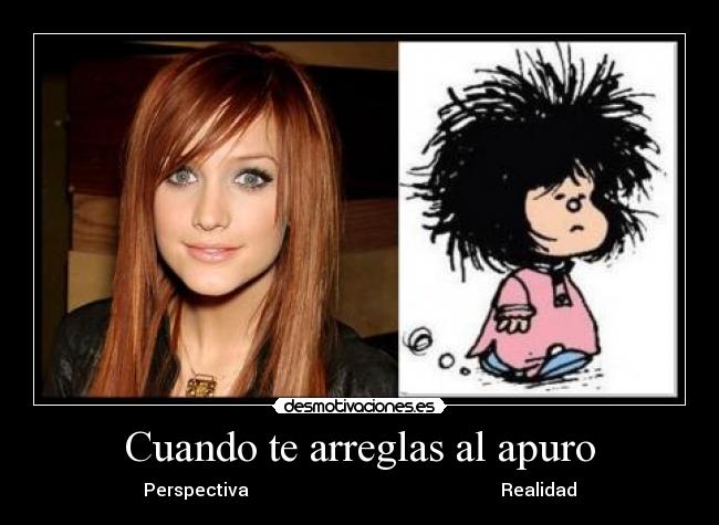 Cuando te arreglas al apuro -