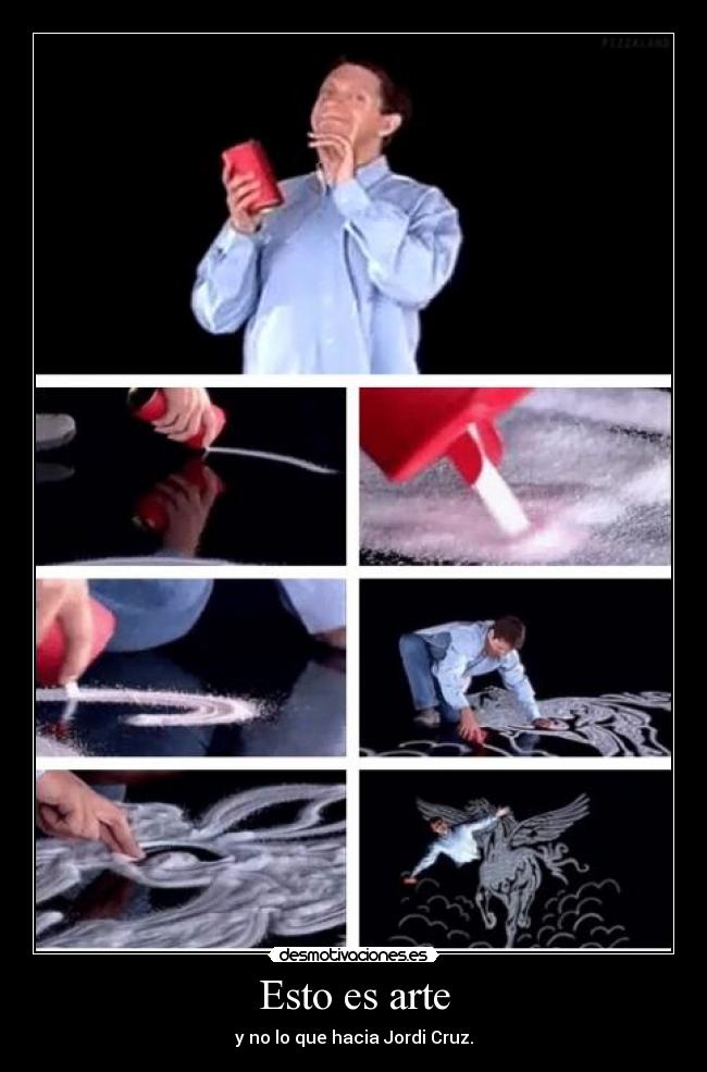 Esto es arte - y no lo que hacia Jordi Cruz.