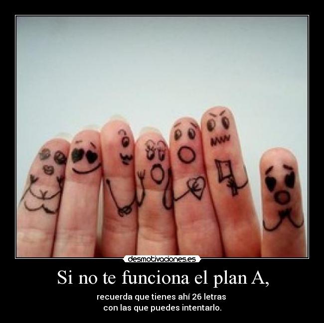 Si no te funciona el plan A, - 